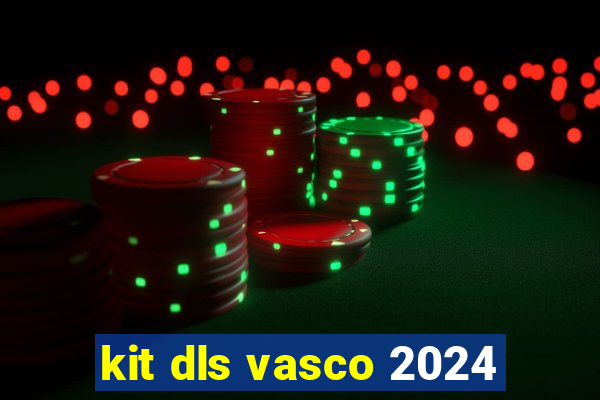 kit dls vasco 2024